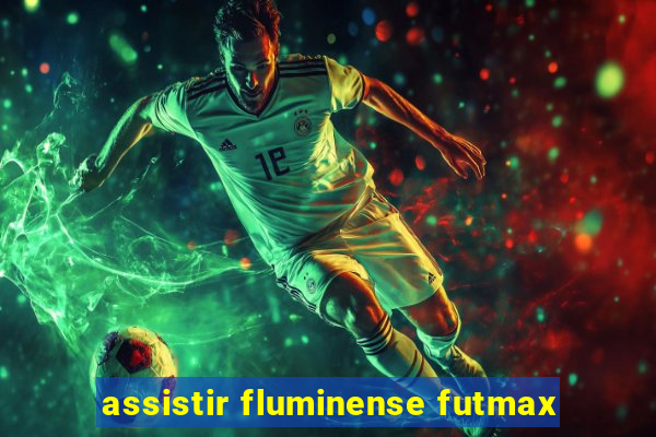 assistir fluminense futmax